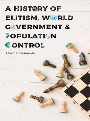cover image of A History of Elitism, World Government & Population Control